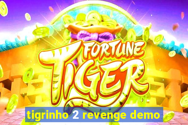 tigrinho 2 revenge demo